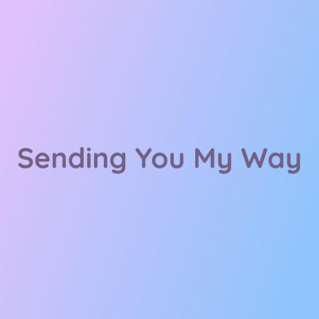 Sending You My Way | Boomplay Music
