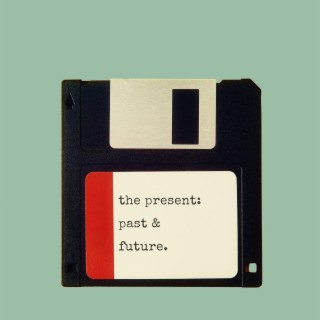 The Present: Past & Future.
