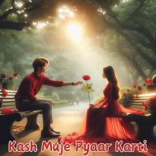 Kash Muje Pyaar Karti