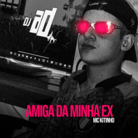 AMIGA DA MINHA EX ft. MC KITINHO | Boomplay Music