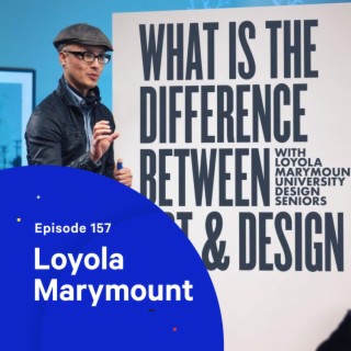 158 - The Difference Between Art and Design — with Loyola Marymount University