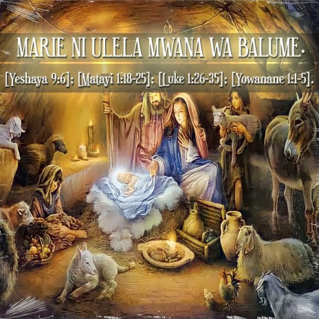 Marie Ni Ulela Mwana Wa Balume. [Yeshaya 9:6]; [Matayi 1:18-25]; [Luke 1:26-35]; [Yowanane 1:1-5]. | Boomplay Music