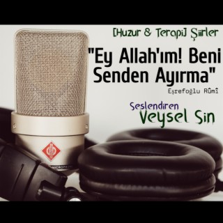 Ey Allah'ım Beni Senden Ayırma (Eşrefoğlu Rumi) - Huzur & Terapi Şiirler