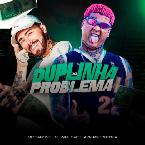Duplinha do Problema ft. A2M PRODUTORA & Kelwin Lopes | Boomplay Music