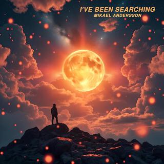 I've been searching