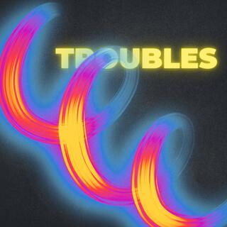 Troubles