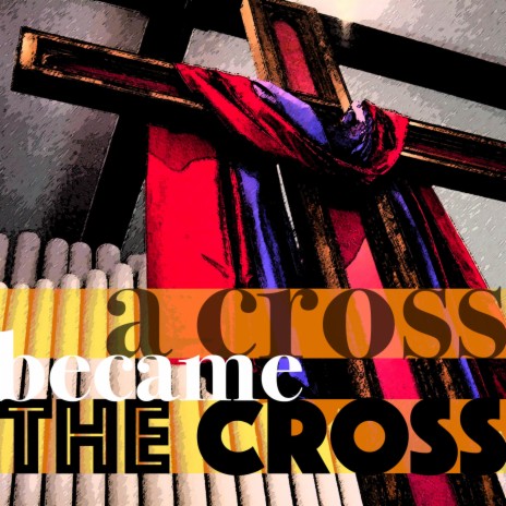 A Cross Became The Cross
