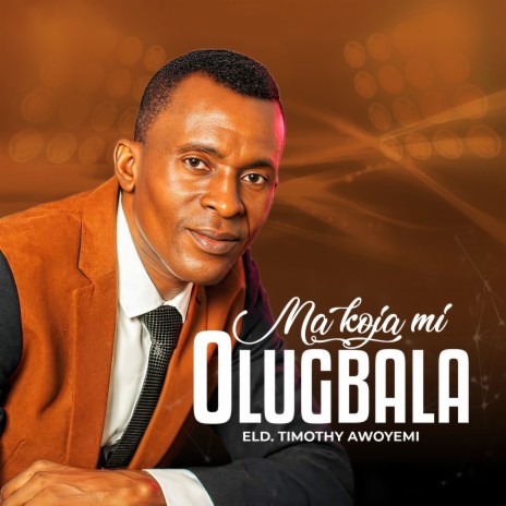 Ma Koja Mi Olugbala | Boomplay Music