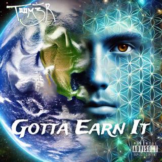 Gotta Earn It lyrics | Boomplay Music