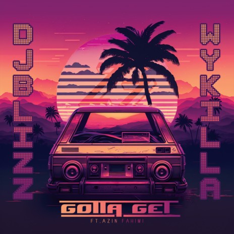 Gotta Get ft. Wykilla & Azin Fahimi | Boomplay Music