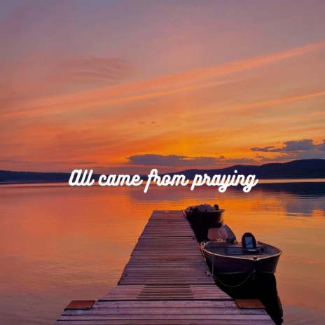 All Came From Praying | Boomplay Music