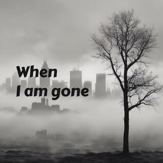 When I am gone