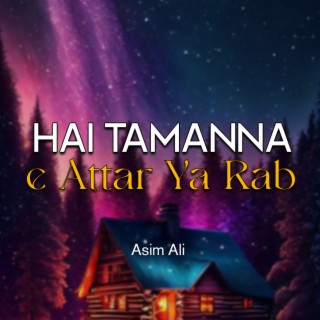 Hai Tamanna e Attar Ya Rab