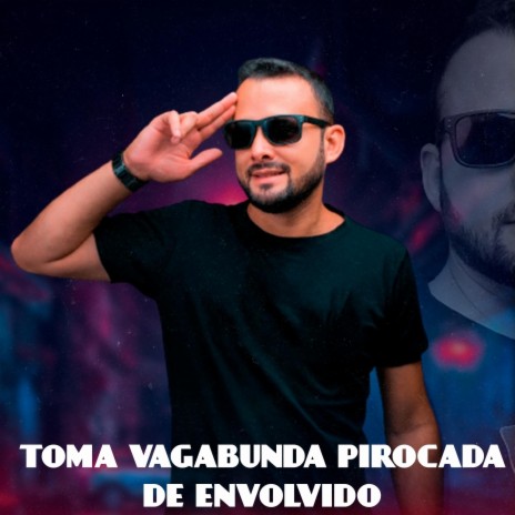 TOMA VAGABUNDA PIROCADA DE ENVOLVIDO ft. Mc KF | Boomplay Music