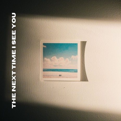 The Next Time I See You | Boomplay Music