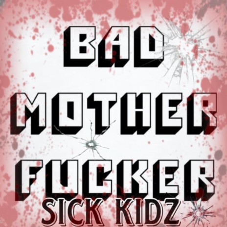 Bad mother fucker ft. Sick kidz | Boomplay Music