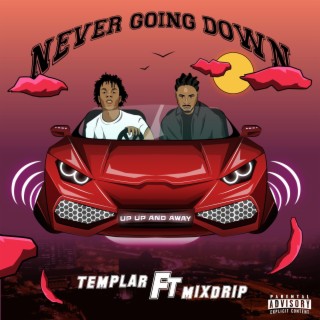 Never going down ft. Mixdrip lyrics | Boomplay Music