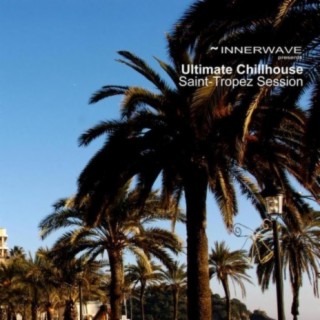 Ultimate Chillhouse Saint - Tropez Session