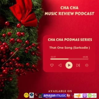 Cha Cha PodMas Series (That One Song- Sarkodie)