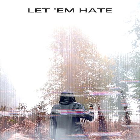 Let 'Em Hate | Boomplay Music