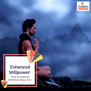 Enhanced Willpower - Pious and Spiritual Meditation Music, Vol. 1