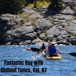 Fantastic Day with Chillout Tunes, Vol. 07