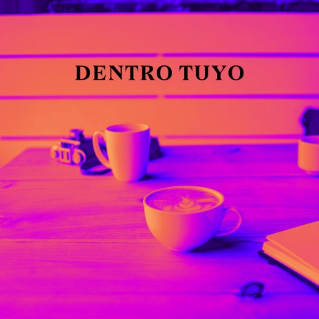 Dentro tuyo | Boomplay Music