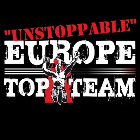 Europe Top Team: Unstoppable (feat. Sticky Fingaz) | Boomplay Music