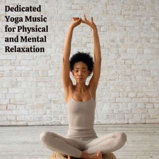 Dedicated Yoga Music for Physical and Mental Relaxation