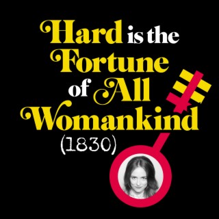 Hard is the Fortune of All Womankind (1830)
