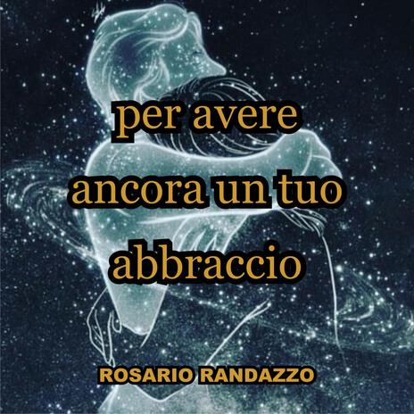 per avere ancora un tuo abbraccio