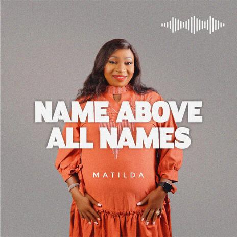 NAME ABOVE ALL NAMES | Boomplay Music