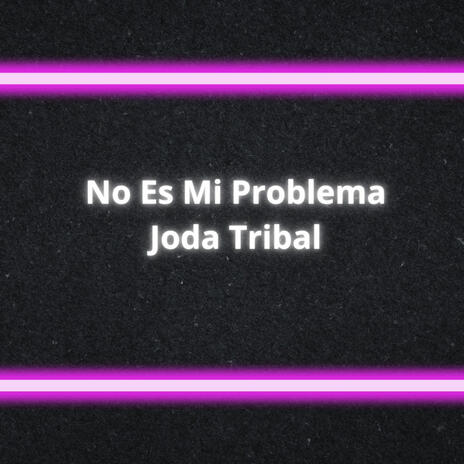 No Es Mi Problerma (Tribal Joda) | Boomplay Music