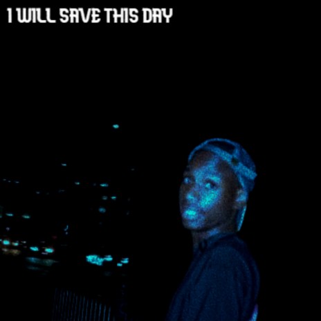 I Will Save This Day | Boomplay Music