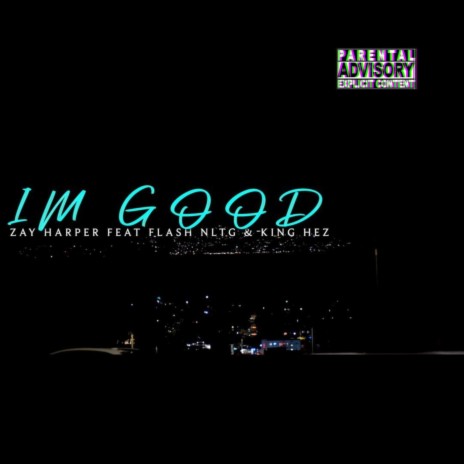 IM GOOD ft. Flash NLTG & King Hez | Boomplay Music