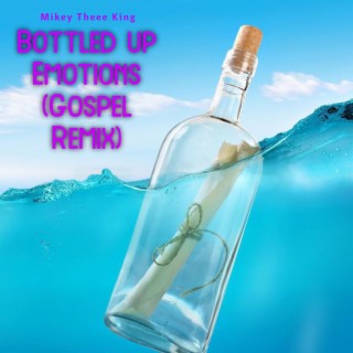 Bottled Up Emotions (Gospel Remix)