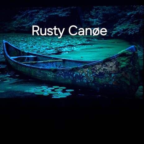 Rusty Canoe | Boomplay Music