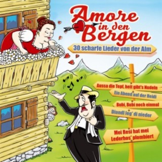 Amore in den Bergen - 30 scharfe Lieder von der Alm