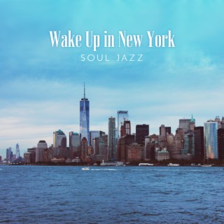 Wake Up in New York: Soul Jazz Music for Positive Morning Energy, Smooth R&B Lounge Music