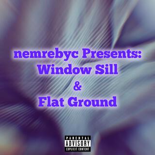 nemrebyc Presents: Window Sill & Flat Ground