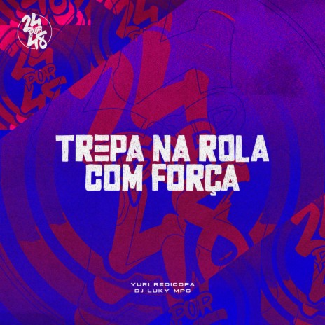 Trepa na Rola Com Força ft. DJ Luky MPC | Boomplay Music