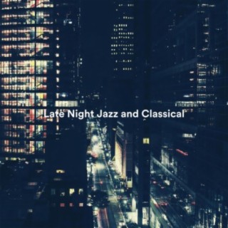 Late Night Jazz and Classical