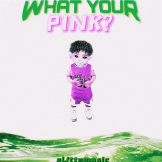 What Your pink?