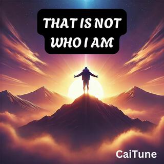 That Is Not Who I Am lyrics | Boomplay Music