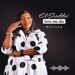 El Shaddai Love Me Die