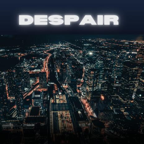 DESPAIR | Boomplay Music