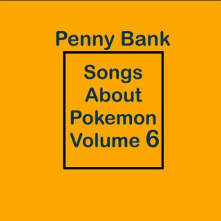 Songs About Pokemon Volume 6