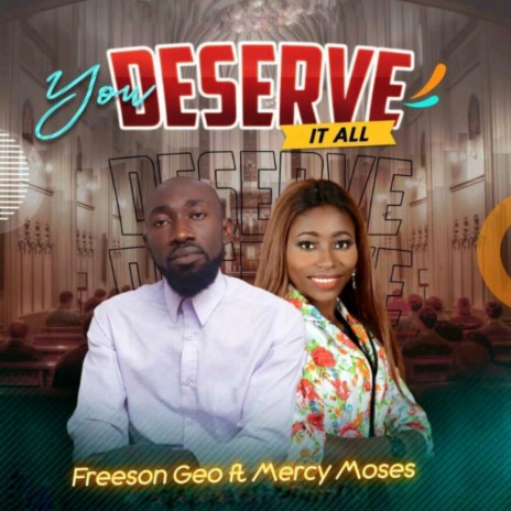 You Deserve it All ft. Mercy moses | Boomplay Music