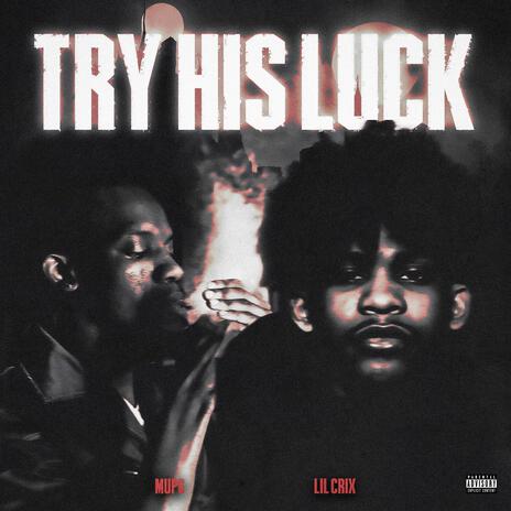 Try His Luck ft. Lil Crix | Boomplay Music