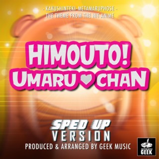 Kakushinteki-Metamaruphose (From Himouto! Umaru Chan) (Sped-Up Version)